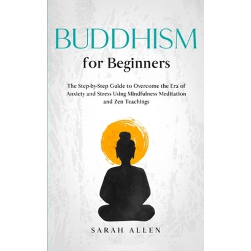 Buddhism for beginners: The Step-by-Step Guide to Overcome the Era of Anxiety and Stress Using Mindf... Paperback, Charlie Creative Lab Ltd Pu..., English, 9781801446228