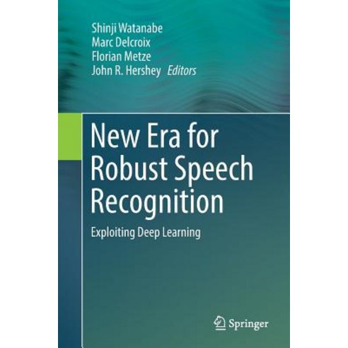 (영문도서) New Era for Robust Speech Recognition: Exploiting Deep Learning Paperback, Springer, English, 9783319878492