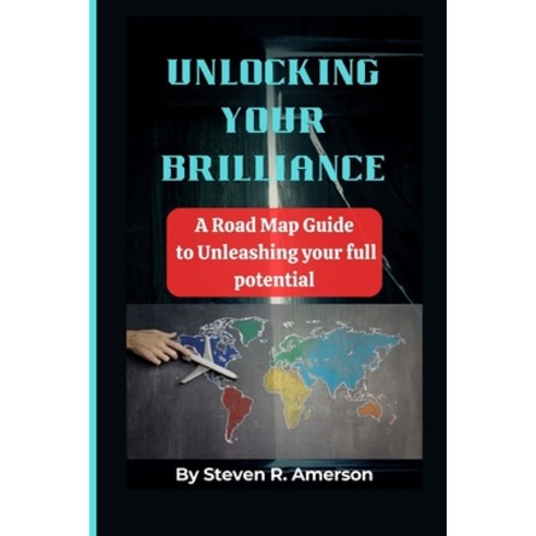 (영문도서) Unlocking Your Brilliance: A Road Map Guide to Unleashing your full Potential Paperback, Independently Published, English, 9798866666089