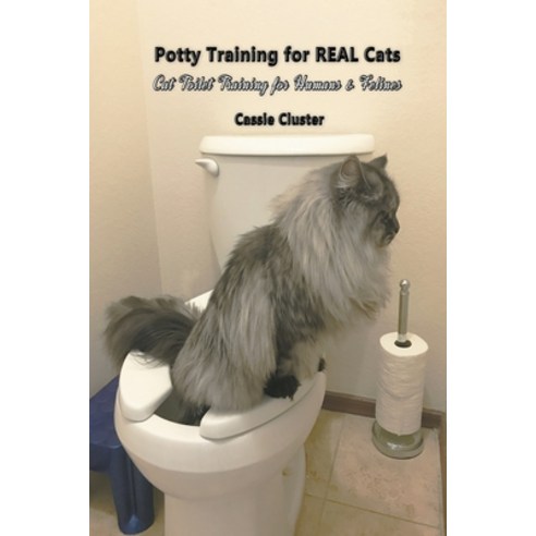 Potty Training for Real Cats: Cat Toilet Training for Humans and Felines Paperback, Picky Press, English, 9781643949963