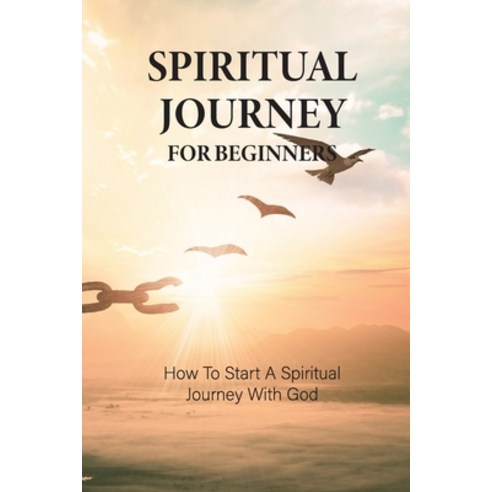 (영문도서) Spiritual Journey For Beginners: How To Start A Spiritual Journey With God: Modern Philosophy... Paperback, Independently Published, English, 9798517800800