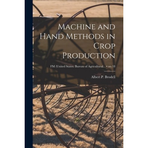 (영문도서) Machine and Hand Methods in Crop Production; no.18 Paperback, Hassell Street Press, English, 9781015117501