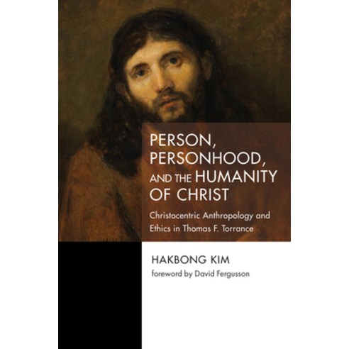 (영문도서) Person Personhood and the Humanity of Christ: Christocentric Anthropology and Ethics in Tho... Paperback, Pickwick Publications, English, 9781725285293