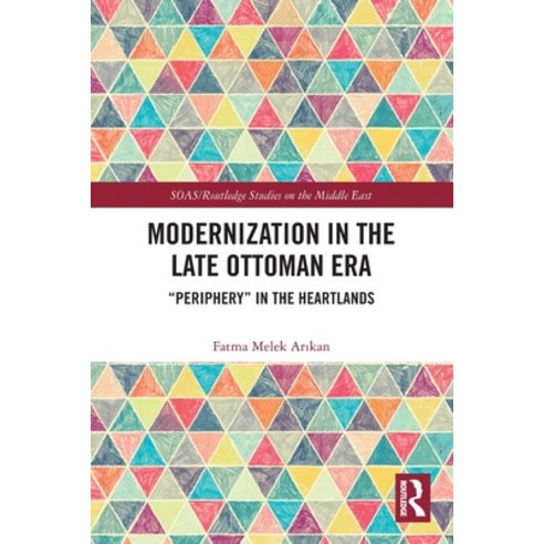 (영문도서) Modernization in the Late Ottoman Era: Periphery in the Heartlands Paperback, Routledge, English, 9780367651480
