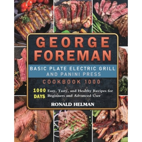 (영문도서) George Foreman Basic Plate Electric Grill and Panini Press Cookbook 1000: 1000 Days Easy Tas... Paperback, Ronald Helman, English, 9781803432960
