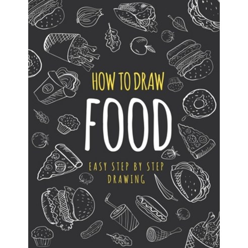 How to Draw Food: EASY STEP BY STEP DRAWINGS: A Drawing Guide Book For ...