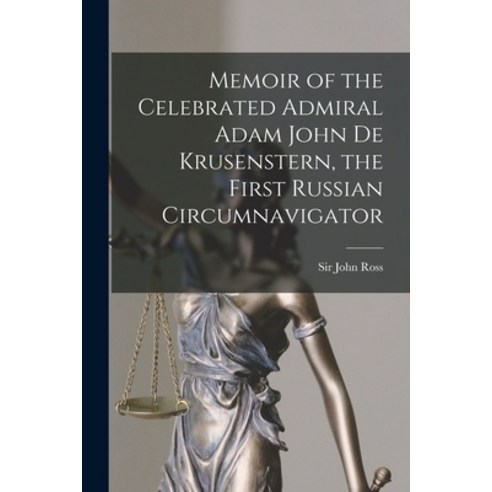 (영문도서) Memoir of the Celebrated Admiral Adam John De Krusenstern the First Russian Circumnavigator ... Paperback, Legare Street Press, English, 9781015300804