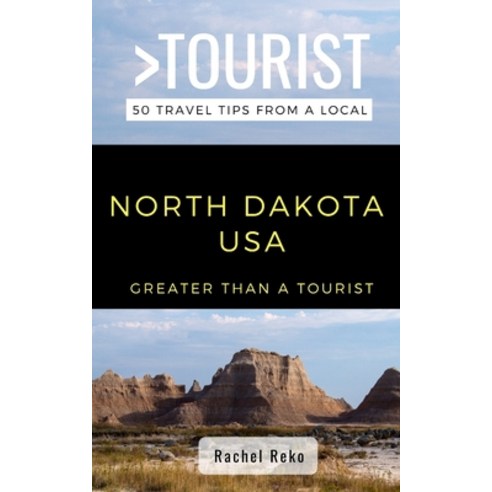 Greater Than a Tourist- North Dakota USA: 50 Travel Tips from a Local Paperback, Independently Published