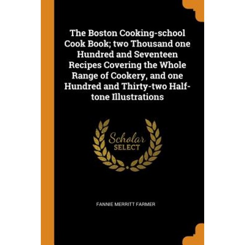 (영문도서) The Boston Cooking-school Cook Book; two Thousand one Hundred and Seventeen Recipes Covering ... Paperback, Franklin Classics, English, 9780342836529