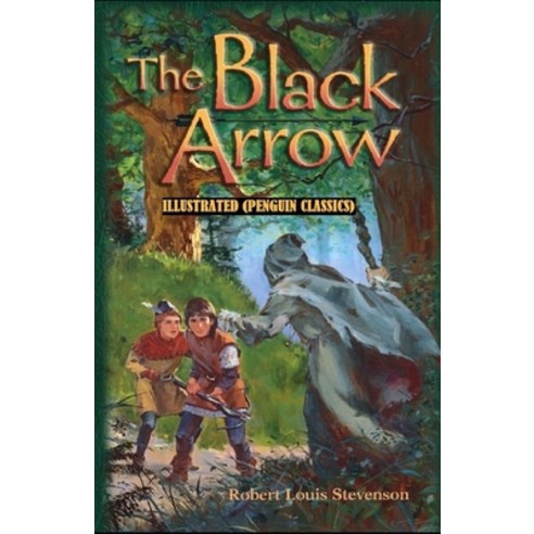 The Black Arrow By Robert Louis Stevenson Illustrated (Penguin Classics) Paperback, Independently Published, English, 9798749884241