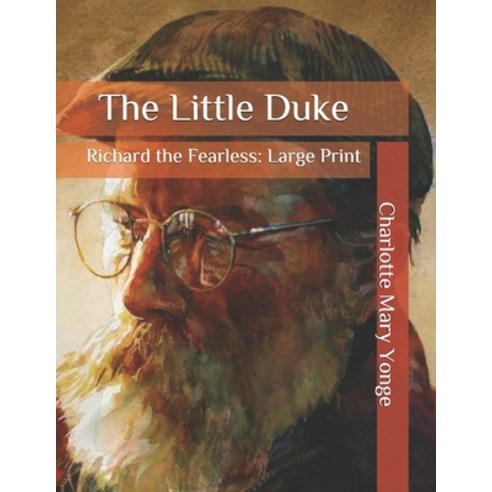 The Little Duke: Richard the Fearless: Large Print Paperback, Independently Published, English, 9798573339900