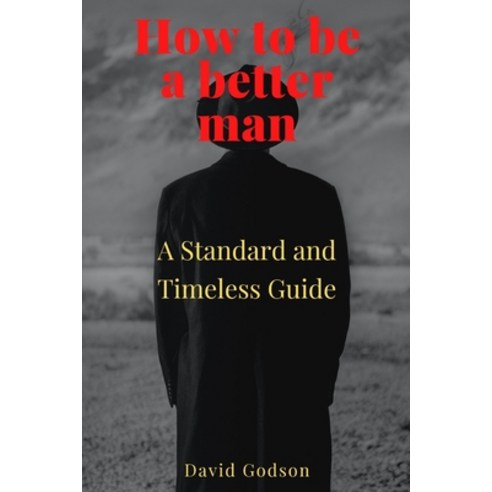 (영문도서) How to be a better man: A Standard and Timeless Guide Paperback, Independently Published, English, 9798352554517