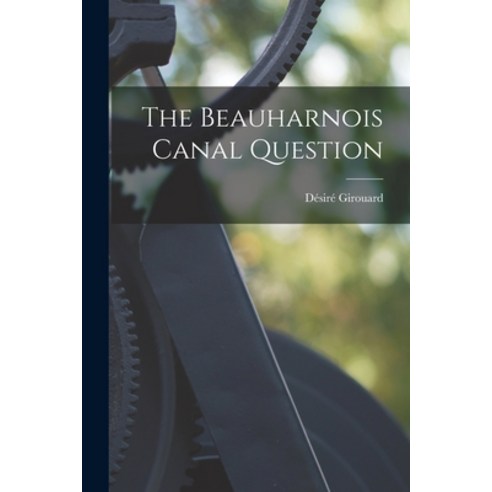 (영문도서) The Beauharnois Canal Question [microform] Paperback, Legare Street Press, English, 9781015070745