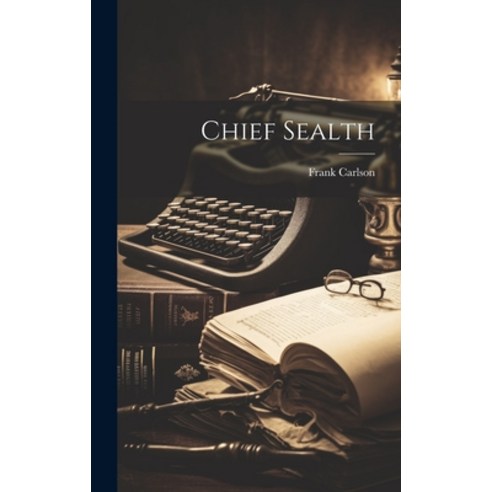 (영문도서) Chief Sealth Hardcover, Legare Street Press, English, 9781019585023