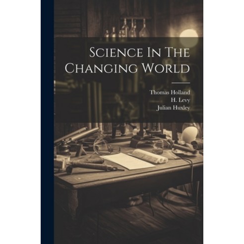 (영문도서) Science In The Changing World Paperback, Hassell Street Press, English, 9781022889835