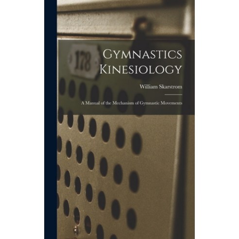 (영문도서) Gymnastics Kinesiology: A Manual of the Mechanism of Gymnastic Movements Hardcover, Legare Street Press, English, 9781016510882