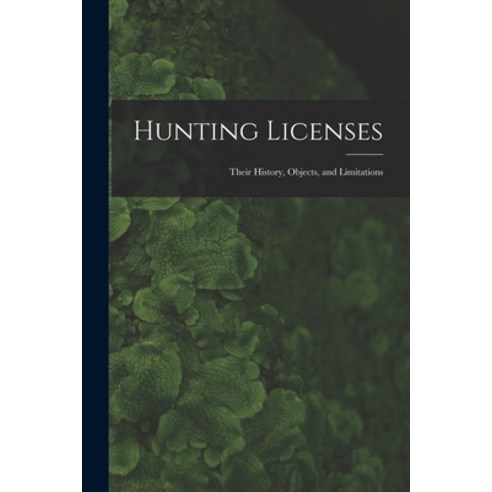 (영문도서) Hunting Licenses: Their History Objects and Limitations Paperback, Legare Street Press, English, 9781017660883