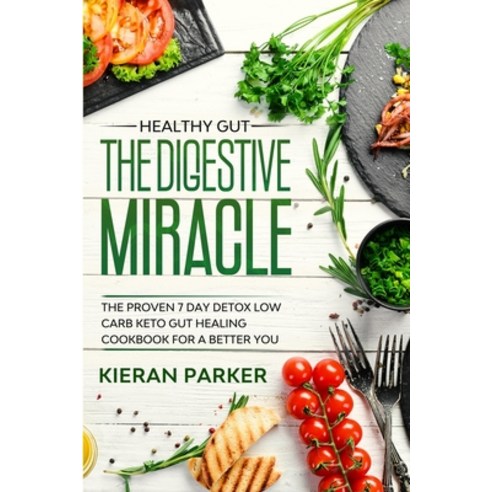 Healthy Gut: THE DIGESTIVE MIRACLE - The Proven 7 Day Detox Low Carb Keto Gut Healing Cookbook For A... Paperback, Readers First Publishing Ltd