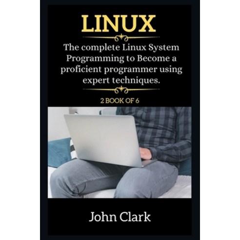 (영문도서) Linux Series: The Complete Linux System Programming to Become a proficient programmer using e... Paperback, John Clark, English, 9781802266153