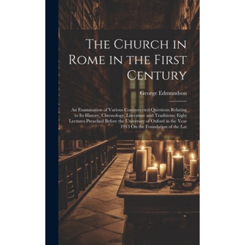 (영문도서) The Church in Rome in the First Century: An Examination of Various Controverted Questions Rel... Hardcover, Legare Street Press, English, 9781019452677