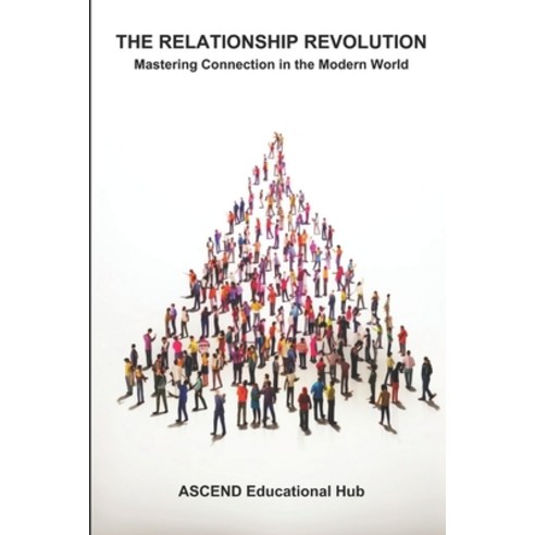 (영문도서) Relationship Revolution: Mastering Connection in the Modern World Paperback, Independently Published, English, 9798872657972