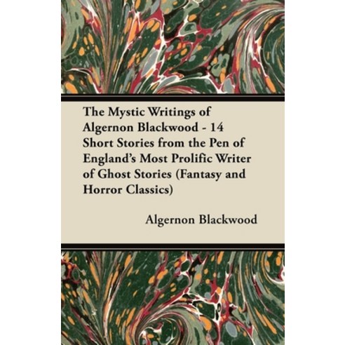 (영문도서) The Mystic Writings of Algernon Blackwood - 14 Short Stories from the Pen of England''s Most P... Paperback, Fantasy and Horror Classics, English, 9781447407560