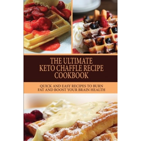 The Ultimate Keto Chaffle Recipes Cookbook: Quick And Easy Recipes To Burn Fat And Boost Your Brain ... Paperback, Diana Humble, English, 9781802348712