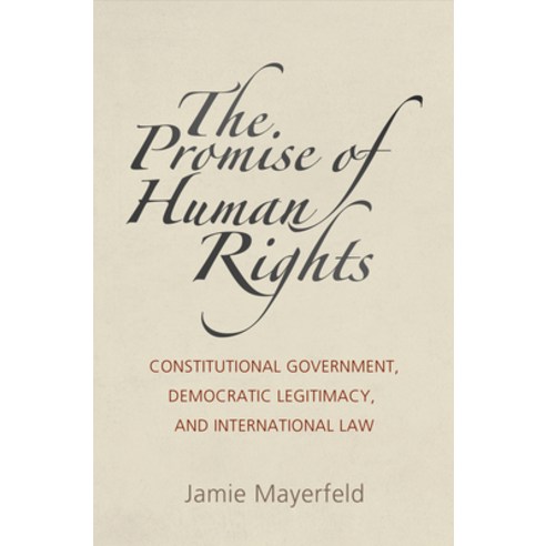 (영문도서) The Promise of Human Rights: Constitutional Government Democratic Legitimacy and Internatio... Paperback, University of Pennsylvania ..., English, 9780812224580