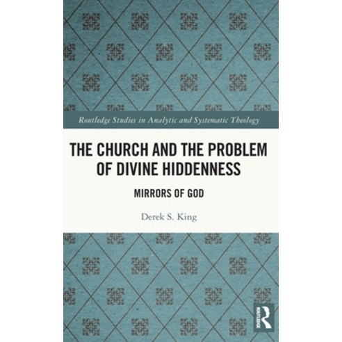 (영문도서) The Church and the Problem of Divine Hiddenness: Mirrors of God Hardcover, Routledge, English, 9781032388229