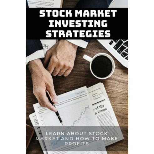 Stock Market Investing Strategies: Learn About Stock Market And How To Make Profits: Stock Market In... Paperback, Independently Published, English, 9798715749147