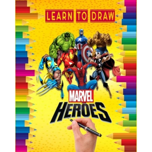 Learn to Draw Marvel heroes: how to draw your favorite Avengers Comics ...