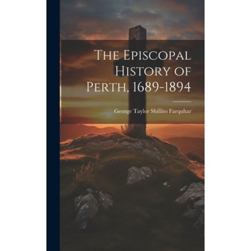 (영문도서) The Episcopal History of Perth 1689-1894 Hardcover, Legare Street Press, English, 9781019849194