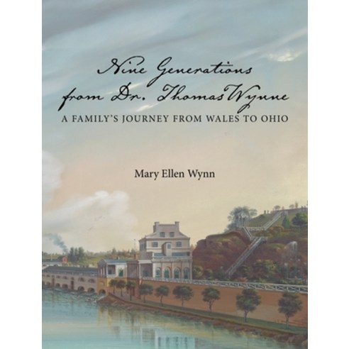 (영문도서) Nine Generations from Dr. Thomas Wynne: A Family''s Journey from Wales to Ohio Hardcover, Genealogy House, English, 9781887043885