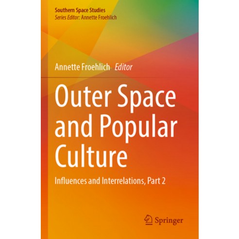 (영문도서) Outer Space and Popular Culture: Influences and Interrelations Part 2 Paperback, Springer, English, 9783030917883