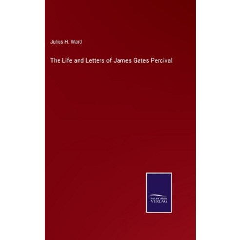 (영문도서) The Life and Letters of James Gates Percival Hardcover, Salzwasser-Verlag, English, 9783752556339