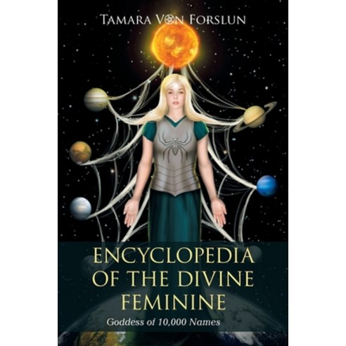 (영문도서) Encyclopedia of the Divine Feminine: Goddess of 10 000 Names Paperback, Xlibris Au, English, 9781664105706