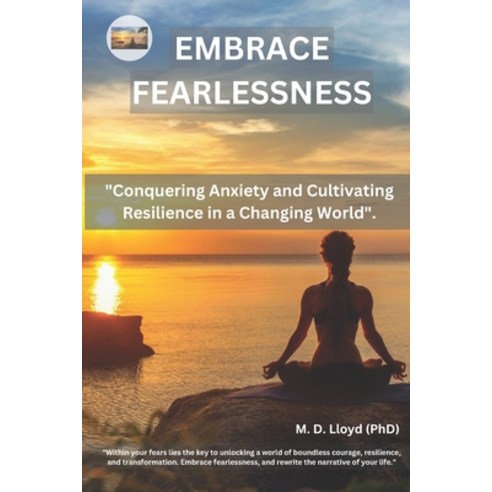 (영문도서) Embrace Fearlessness: Conquering Anxiety and Cultivating Resilience in a Changing World Paperback, Independently Published, English, 9798857912072