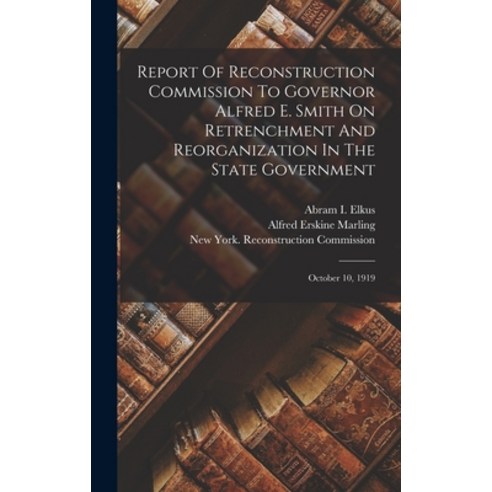 (영문도서) Report Of Reconstruction Commission To Governor Alfred E. Smith On Retrenchment And Reorganiz... Hardcover, Legare Street Press, English, 9781016299947