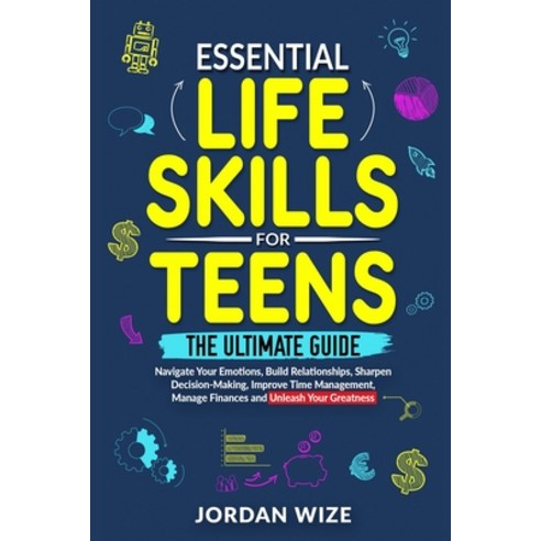 (영문도서) Essential Life Skills for Teens: The Ultimate Guide -Navigate Your Emotions Build Relationsh... Paperback, Monomoy Strategies LLC, English, 9798989869701