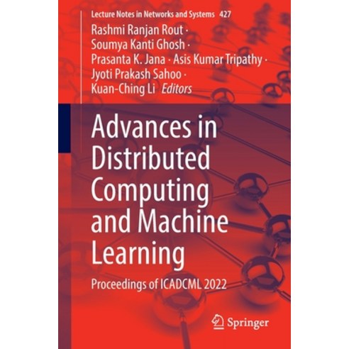 (영문도서) Advances in Distributed Computing and Machine Learning: Proceedings of Icadcml 2022 Paperback, Springer, English, 9789811910173
