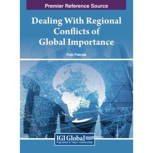 (영문도서) Dealing With Regional Conflicts of Global Importance Hardcover, IGI Global, English, 9781668494677