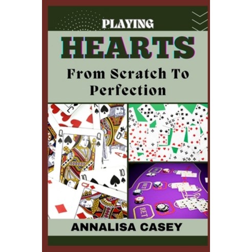 (영문도서) Playing Hearts from Scratch to Perfection: Crafting Winning Strategies Your Step By Step Jou... Paperback, Independently Published, English, 9798320623719