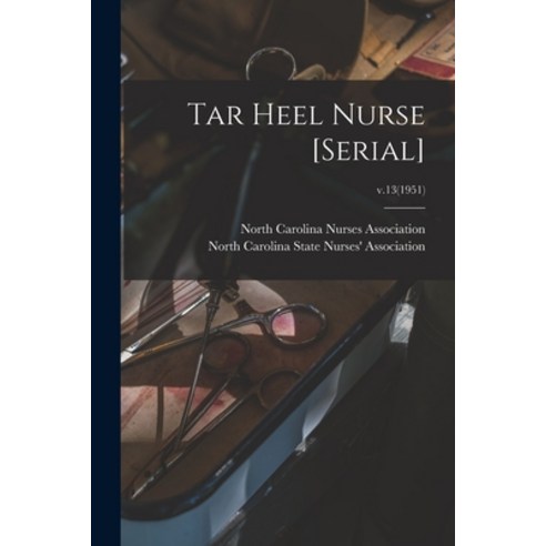 (영문도서) Tar Heel Nurse [serial]; v.13(1951) Paperback, Hassell Street Press