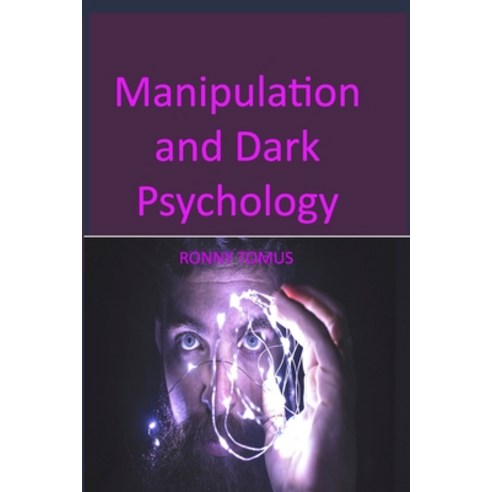 (영문도서) Manipulation and Dark Psychology: Different Methods Through Which You Could Control Other Peo... Paperback, Ronny Tomus, English, 9781806151172