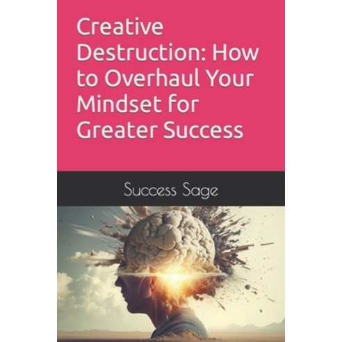 (영문도서) Creative Destruction: How to Overhaul Your Mindset for Greater Success Paperback, Independently Published, English, 9798377825302
