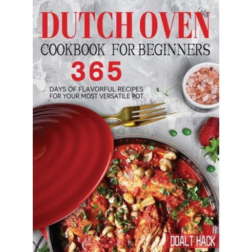 (영문도서) Dutch Oven Cookbook for Beginners: 365 Days of Flavorful Recipes for Your Most Versatile Pot Hardcover, Garly Fiven, English, 9781804142288
