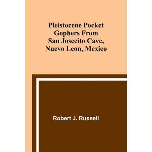 (영문도서) Pleistocene Pocket Gophers From San Josecito Cave Nuevo Leon Mexico Paperback, Alpha Edition, English, 9789357913898