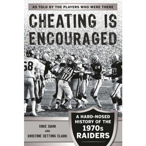 (영문도서) Cheating Is Encouraged: A Hard-Nosed History of the 1970s Raiders Paperback, Sports Publishing LLC