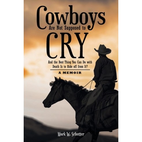 (영문도서) Cowboys Are Not Supposed to Cry: And the Best Thing You Can Do with Death Is to Ride off from... Paperback, Christian Faith, English, 9781639031023