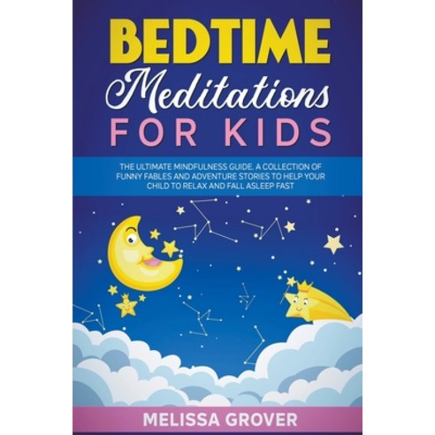 (영문도서) Bedtime Meditations for Kids: The Ultimate Mindfulness Guide. A Collection of Funny Fables an... Paperback, Melissa Grover, English, 9798201971984